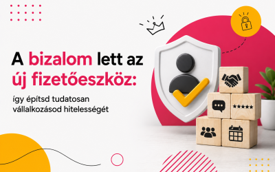 A bizalom lett az új fizetőeszköz: így építsd tudatosan vállalkozásod hitelességét
