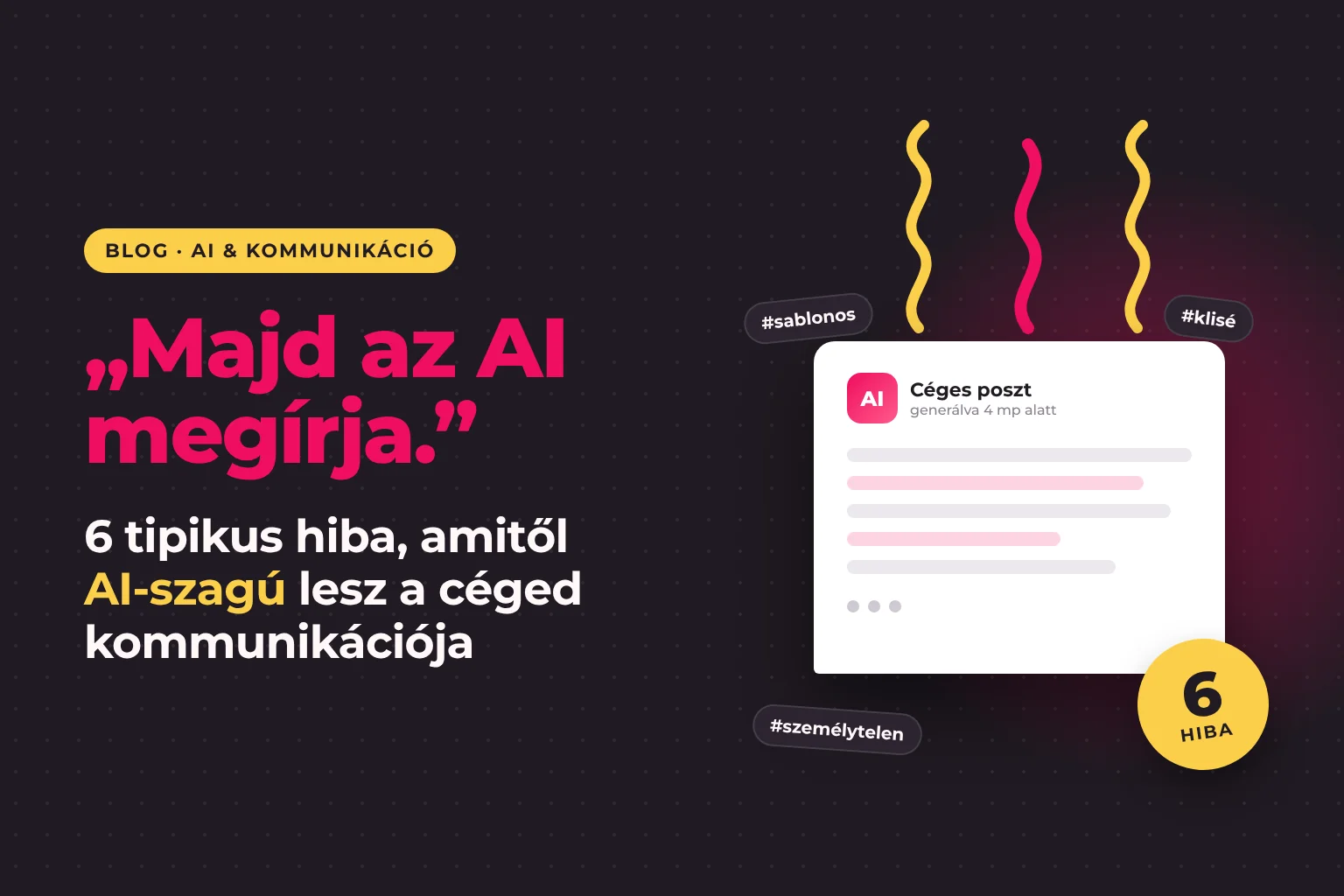 AI szövegírás – 6 tipikus hiba, amitől AI-szagú lesz a céges kommunikáció