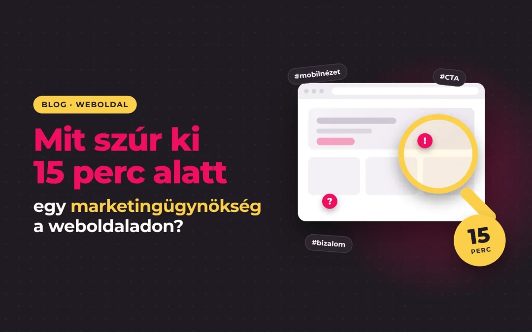 Mit szúr ki egy marketingügynökség 15 perc alatt a weboldaladon, amit te már észre sem veszel?